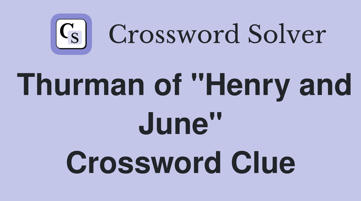 Thurman of "Henry and June" Crossword Clue