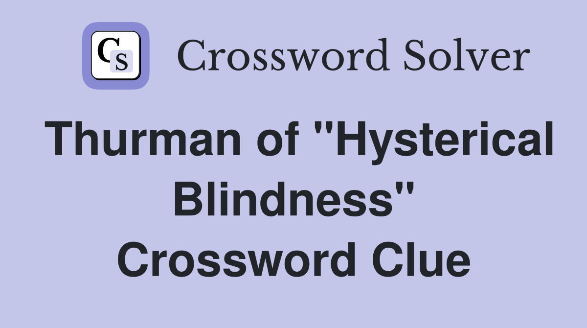 Thurman of "Hysterical Blindness" Crossword Clue
