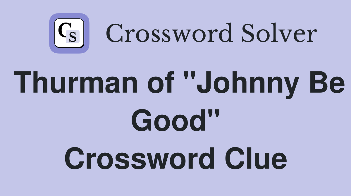 Thurman of "Johnny Be Good" Crossword Clue