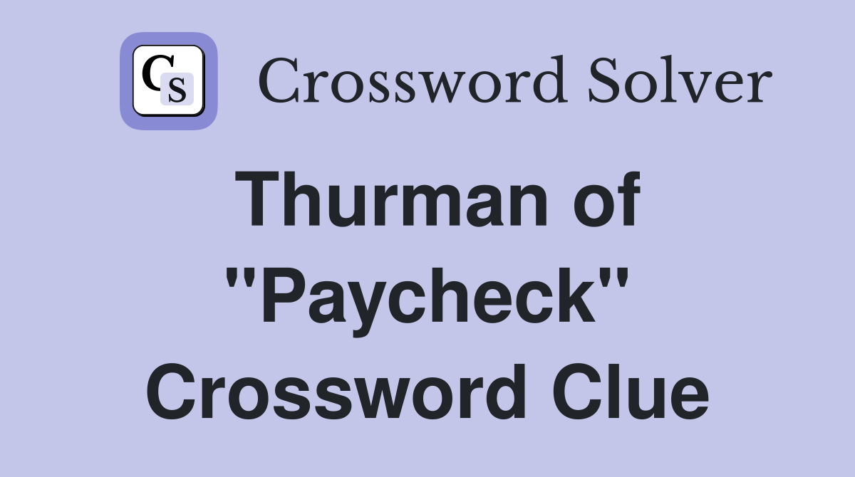 Thurman of "Paycheck" Crossword Clue