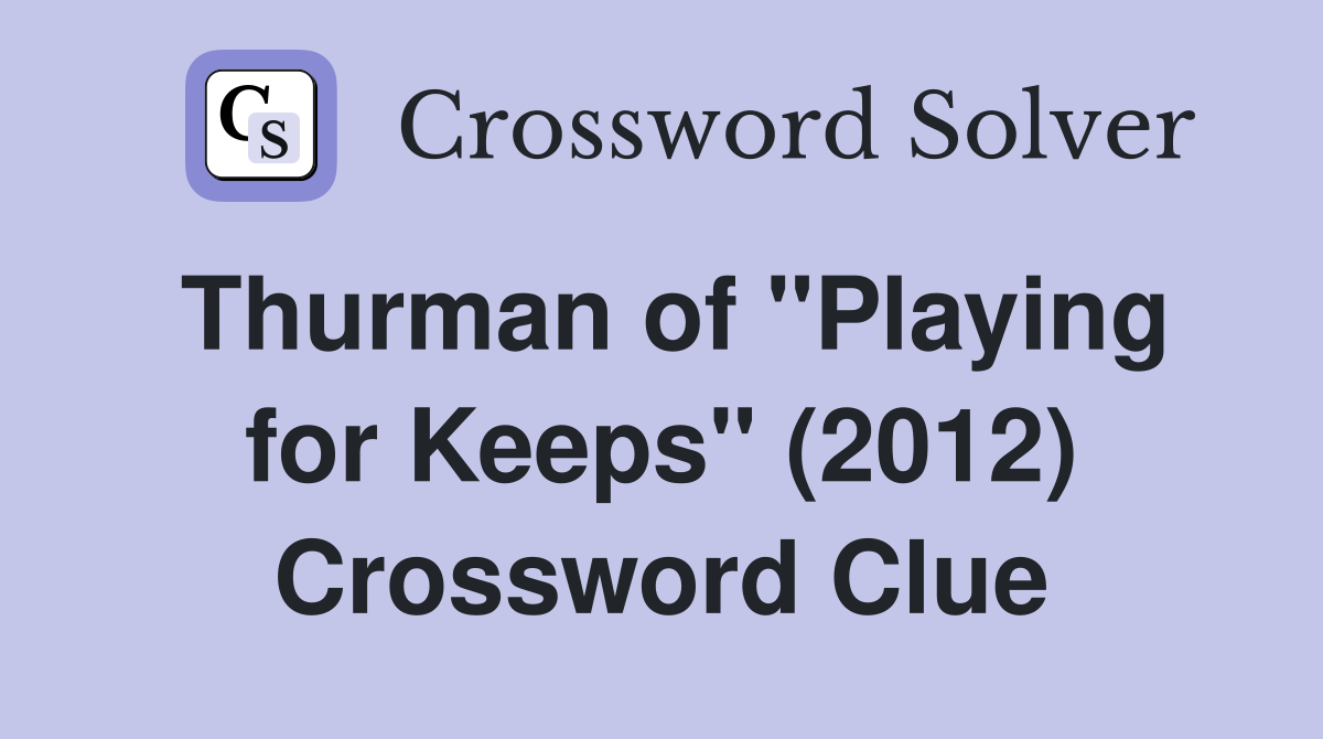 Thurman of "Playing for Keeps" (2012) Crossword Clue