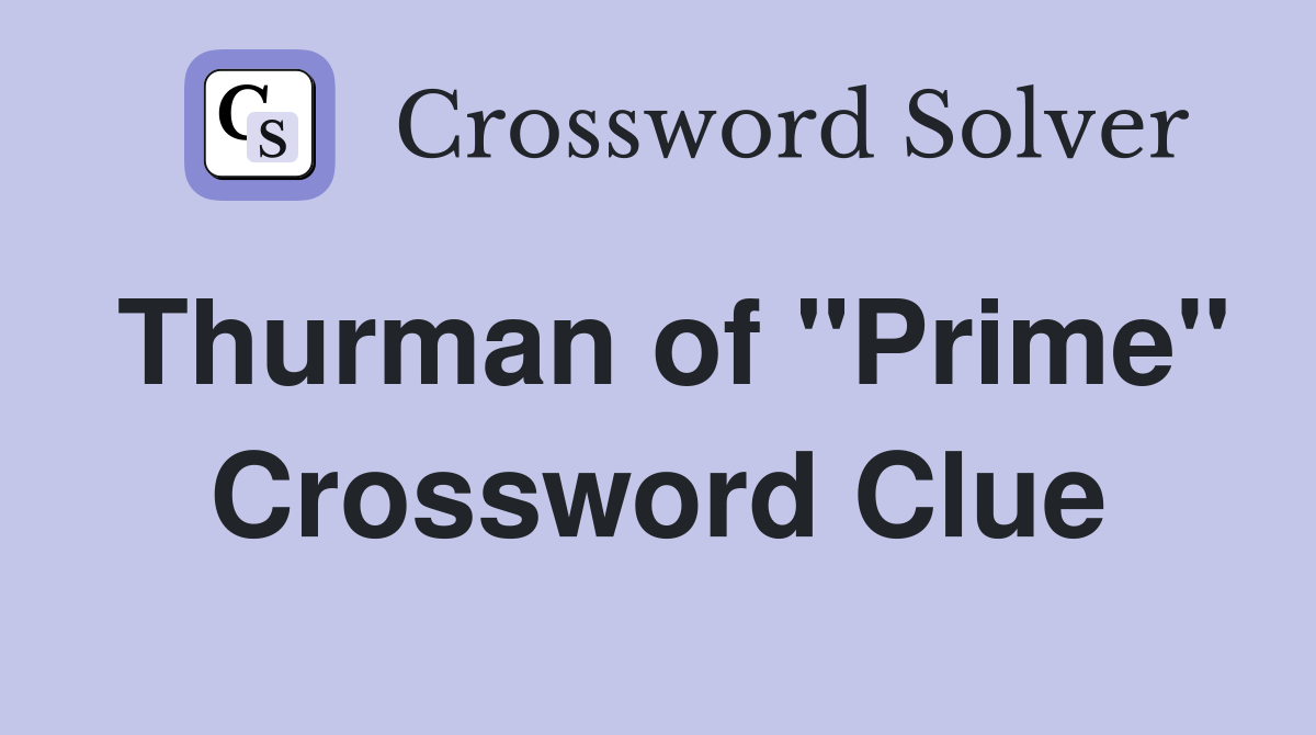 Thurman of "Prime" Crossword Clue