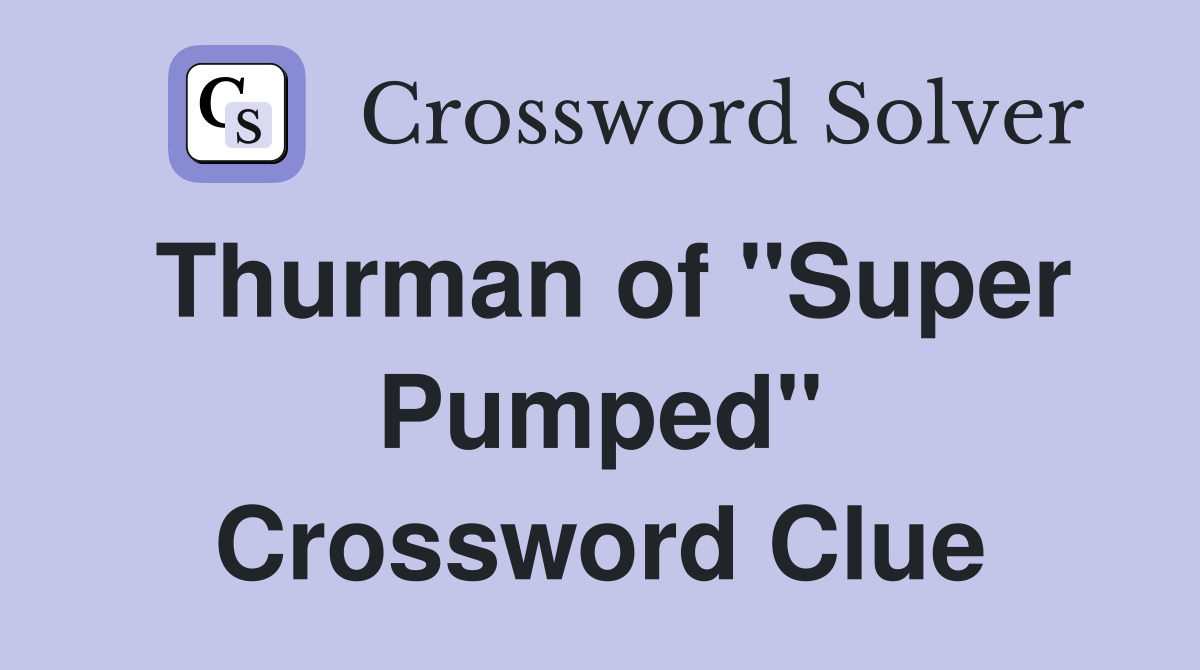Thurman of "Super Pumped" Crossword Clue