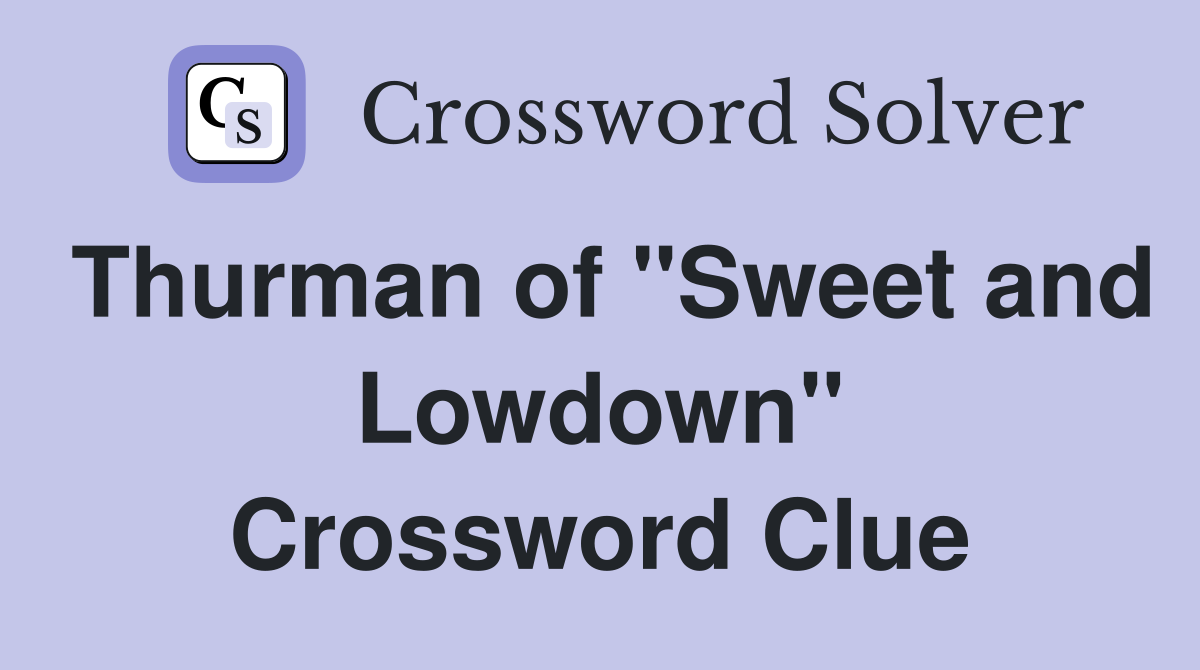 Thurman of "Sweet and Lowdown" Crossword Clue