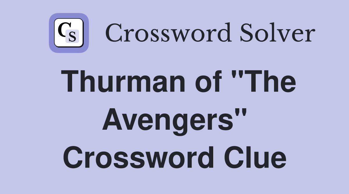 Thurman of "The Avengers" Crossword Clue