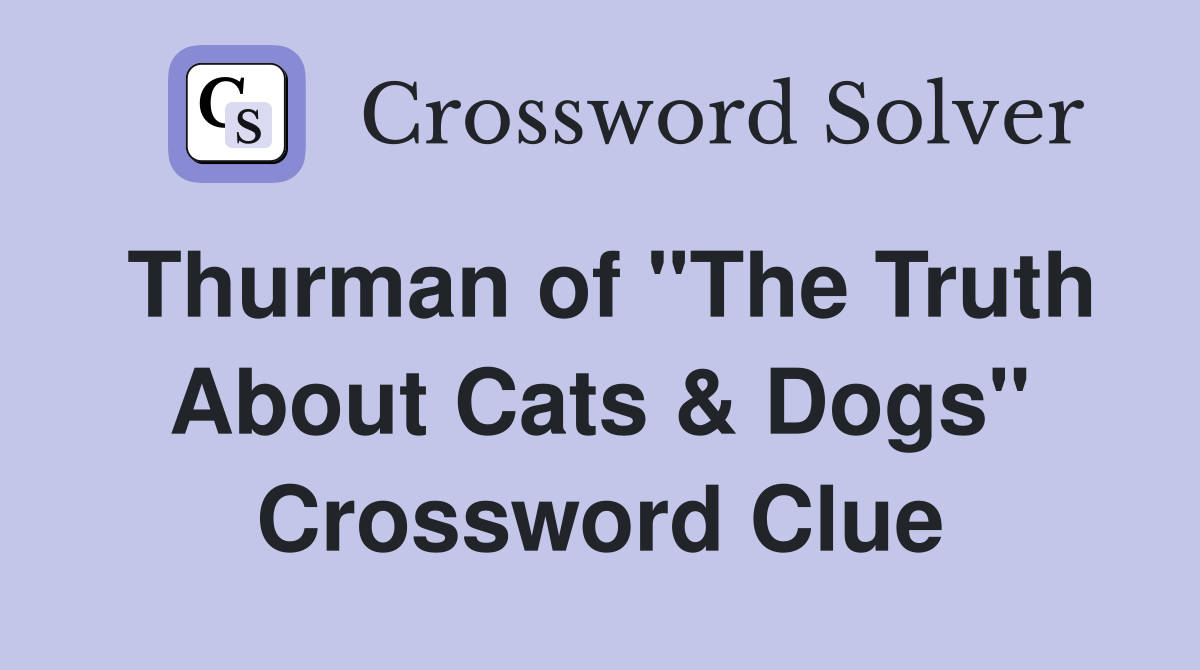 Thurman of "The Truth About Cats & Dogs" Crossword Clue