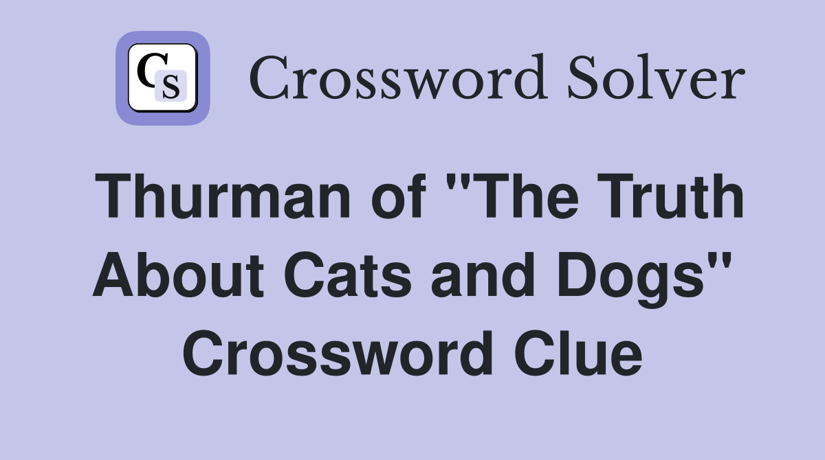Thurman of "The Truth About Cats and Dogs" Crossword Clue