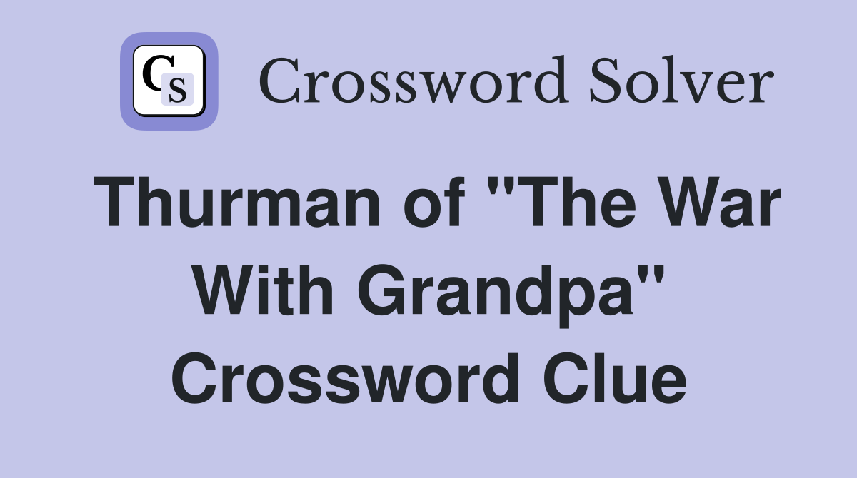 Thurman of "The War With Grandpa" Crossword Clue
