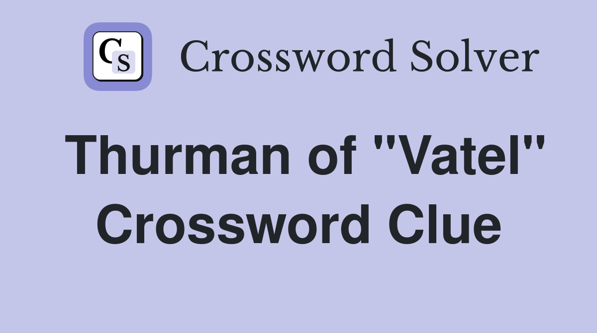 Thurman of "Vatel" Crossword Clue