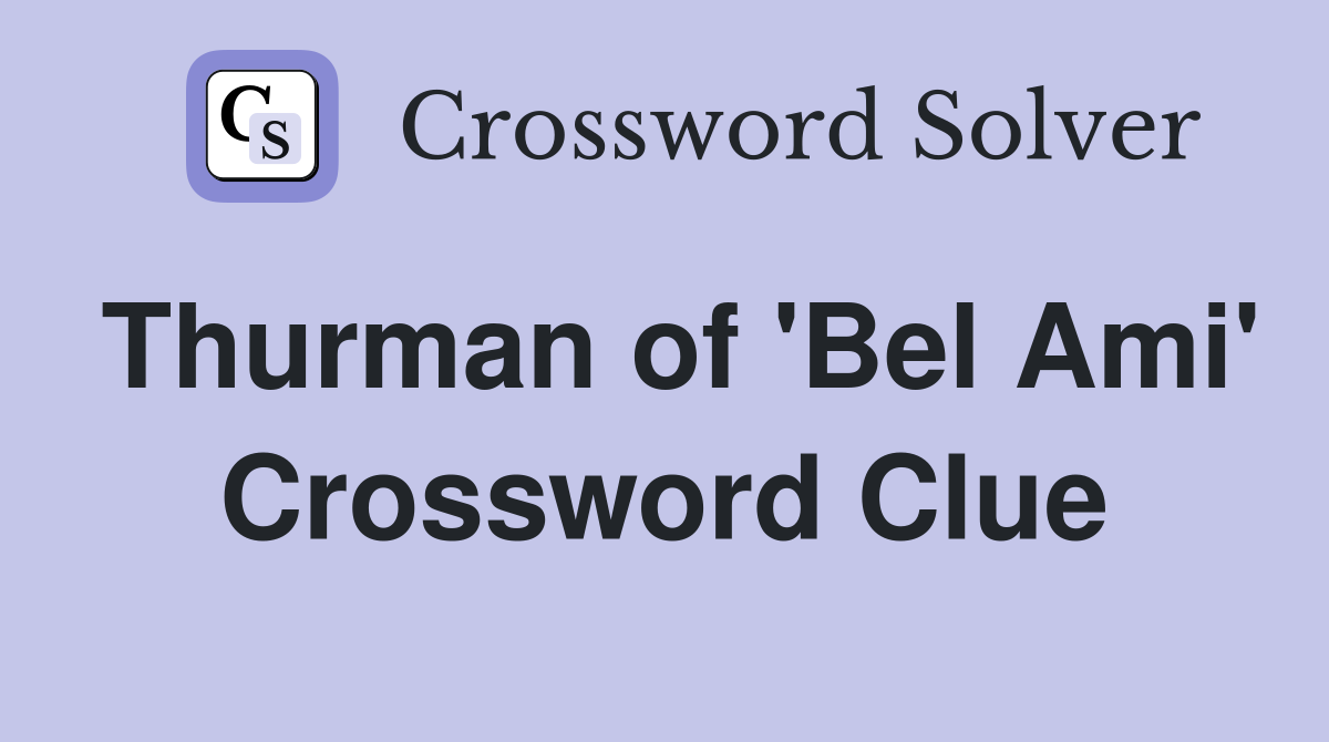 Thurman of 'Bel Ami' Crossword Clue
