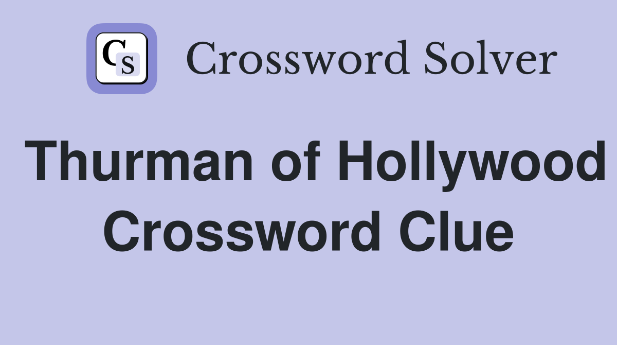 Thurman of Hollywood Crossword Clue