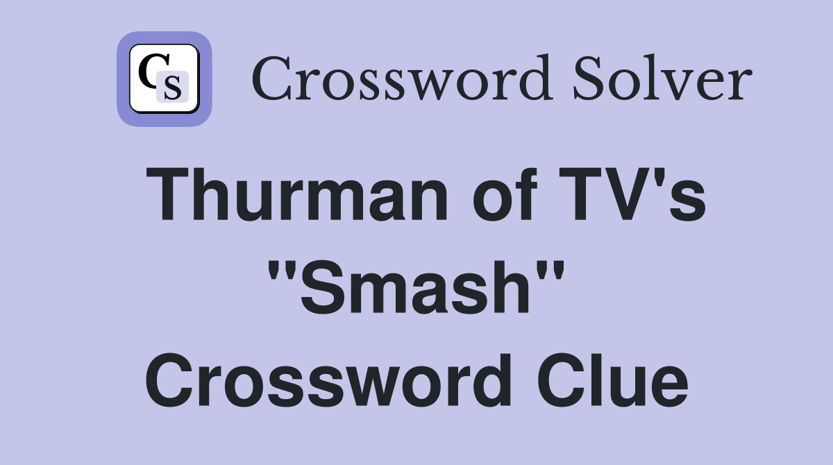 Thurman of TV's "Smash" Crossword Clue