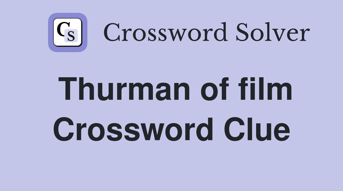 Thurman of film Crossword Clue