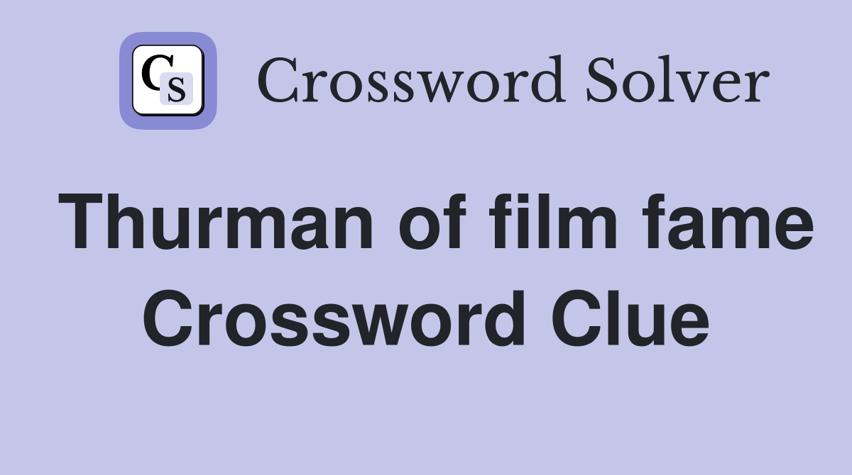 Thurman of film fame Crossword Clue
