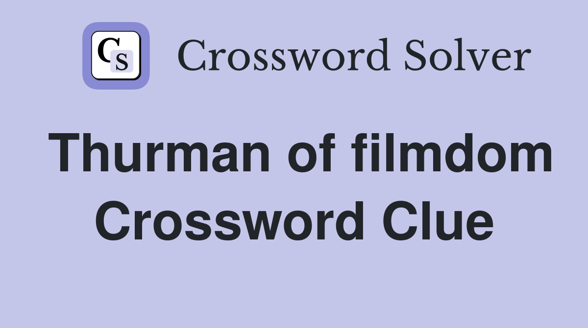 Thurman of filmdom Crossword Clue