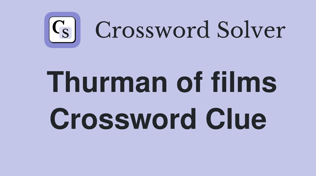 Thurman of films Crossword Clue