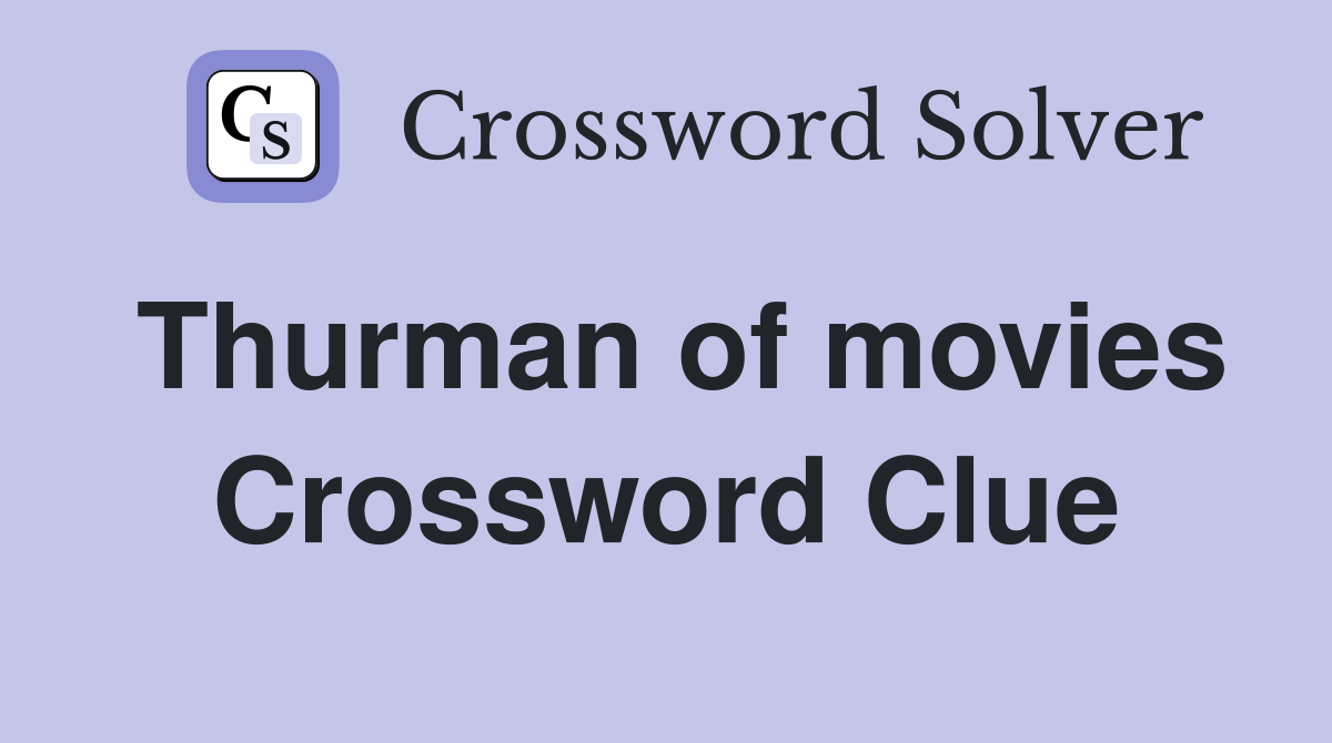 Thurman of movies Crossword Clue