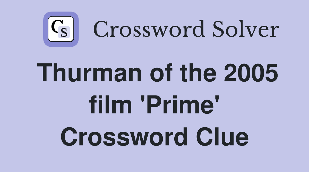 Thurman of the 2005 film 'Prime' Crossword Clue