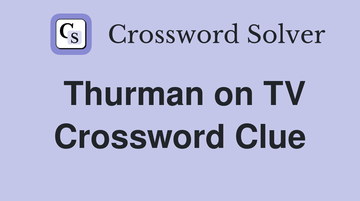 Thurman on TV Crossword Clue