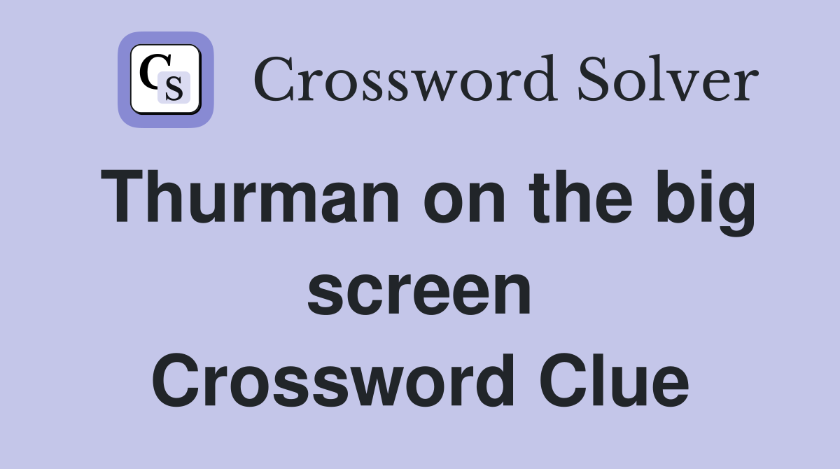 Thurman on the big screen Crossword Clue