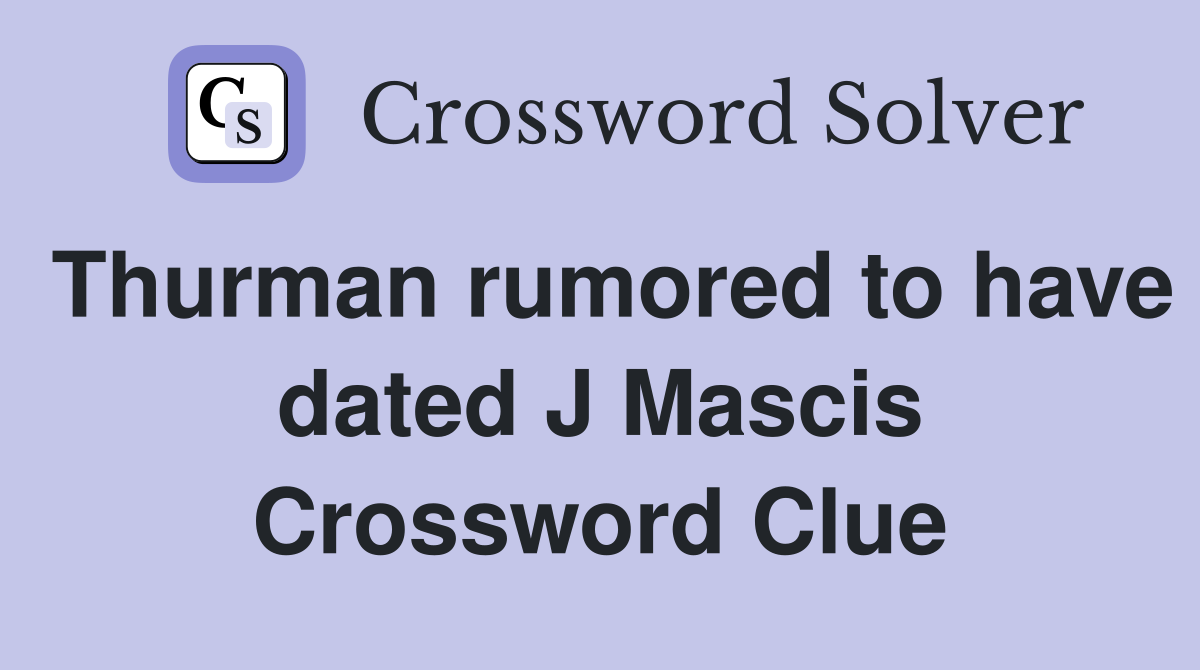 Thurman rumored to have dated J Mascis Crossword Clue