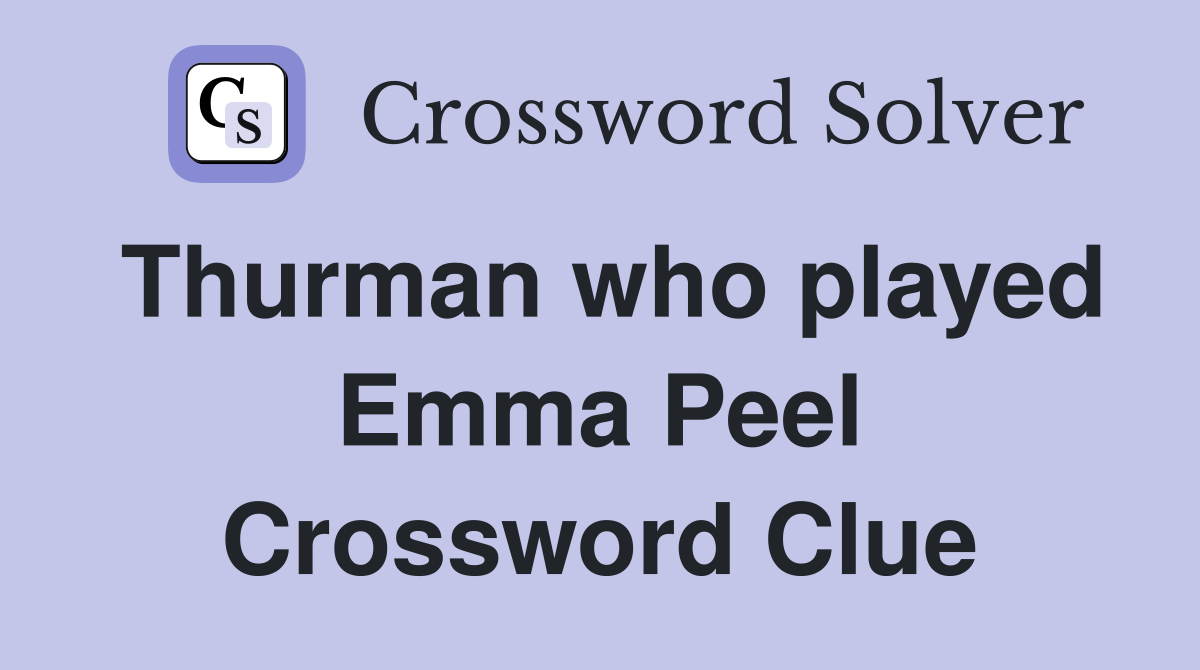Thurman who played Emma Peel Crossword Clue