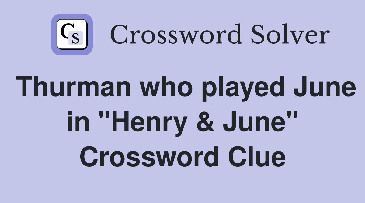 Thurman who played June in "Henry & June" Crossword Clue