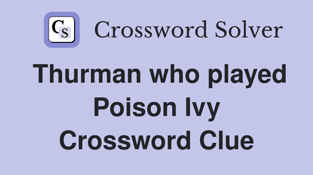 Thurman who played Poison Ivy Crossword Clue