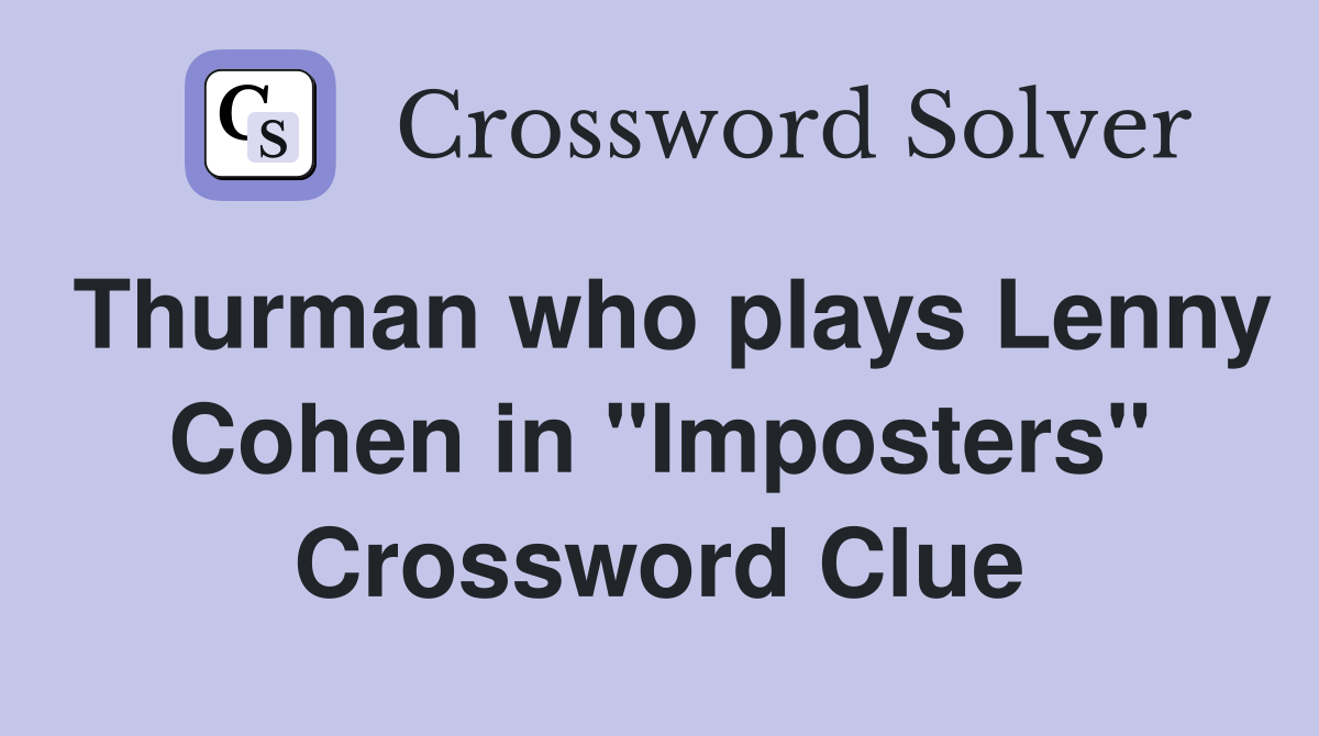 Thurman who plays Lenny Cohen in "Imposters" Crossword Clue