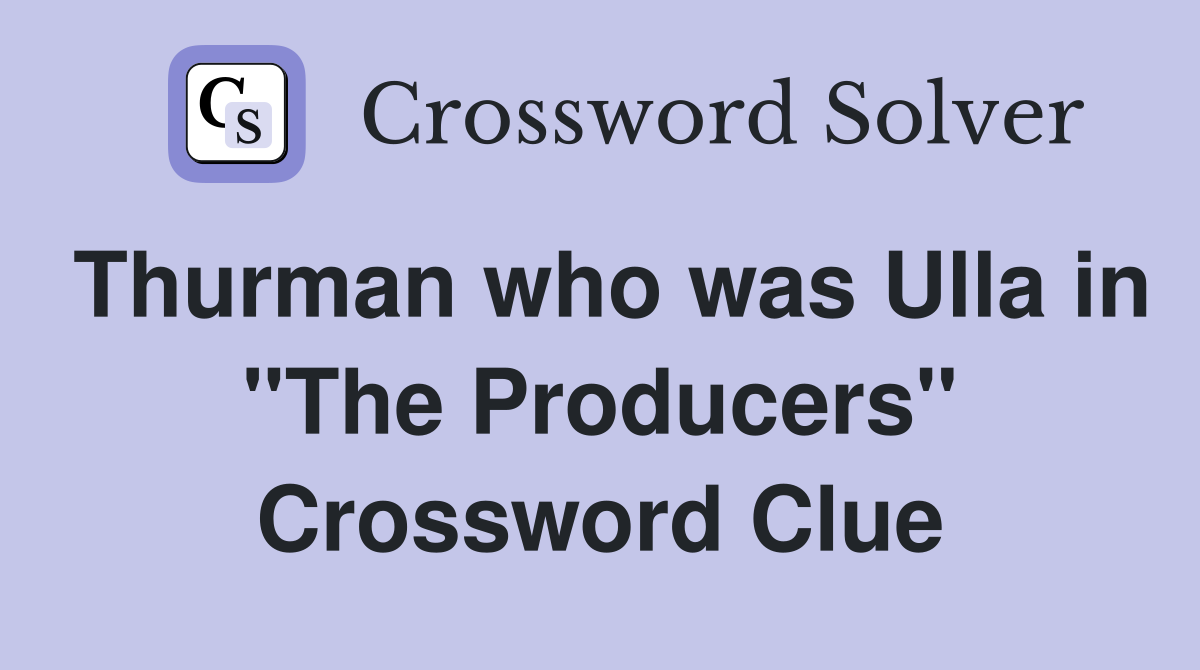 Thurman who was Ulla in "The Producers" Crossword Clue
