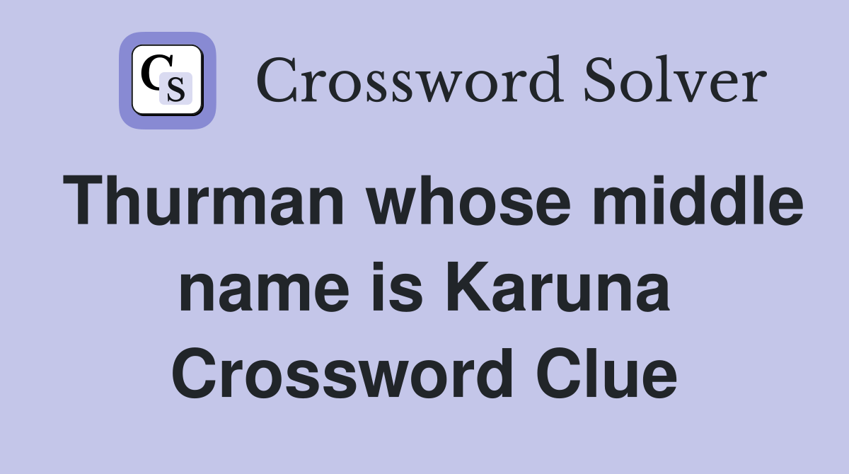 Thurman whose middle name is Karuna Crossword Clue