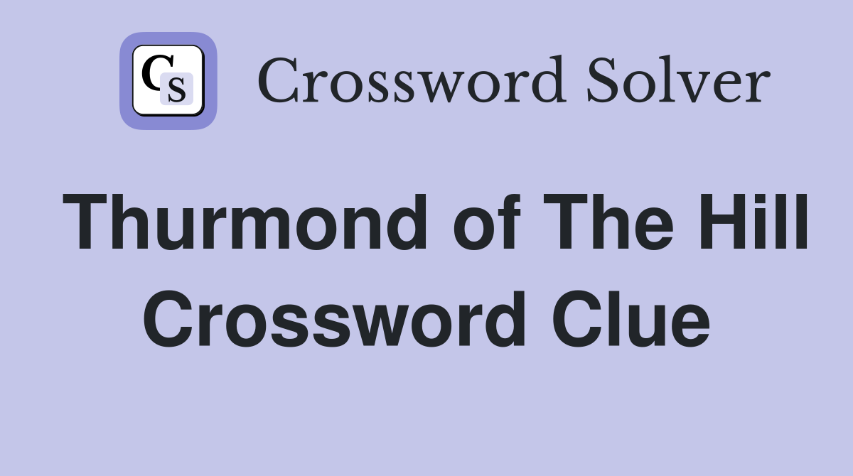 Thurmond of The Hill Crossword Clue