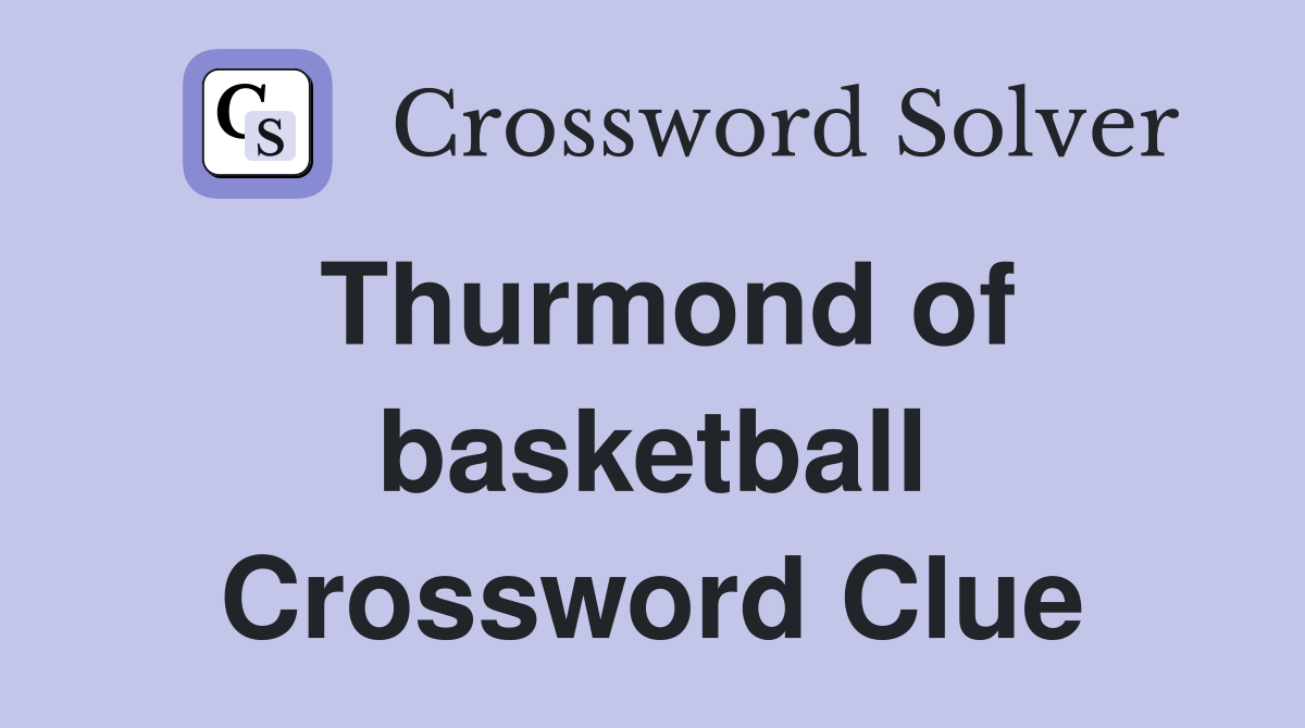 Thurmond of basketball Crossword Clue