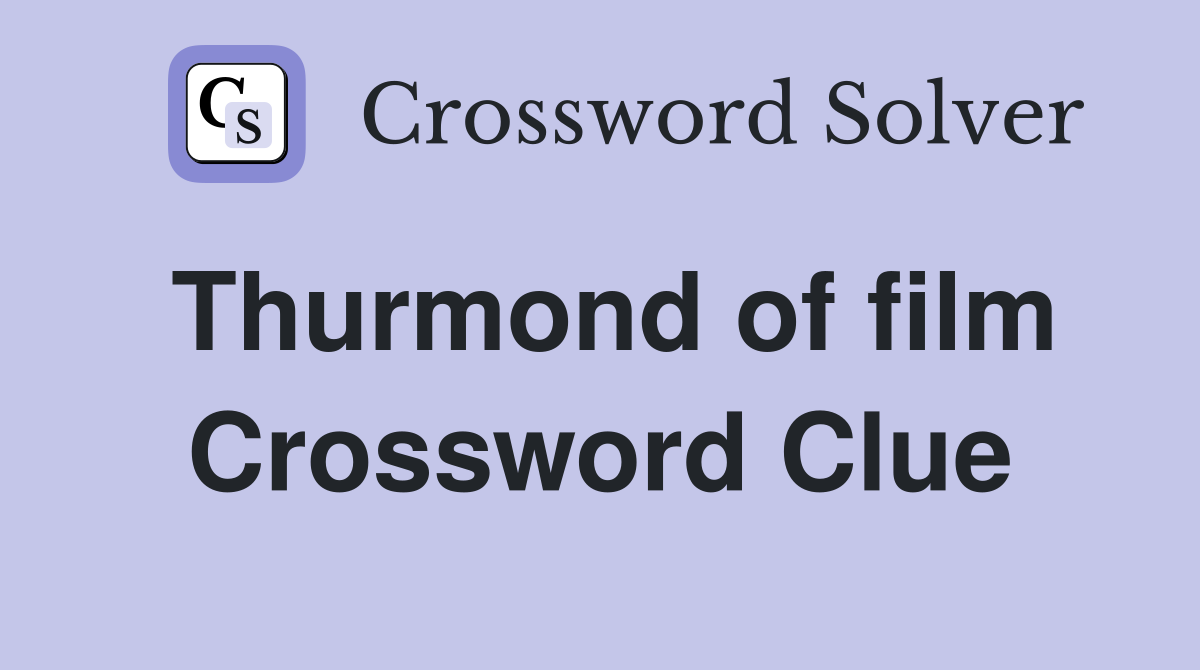 Thurmond of film Crossword Clue