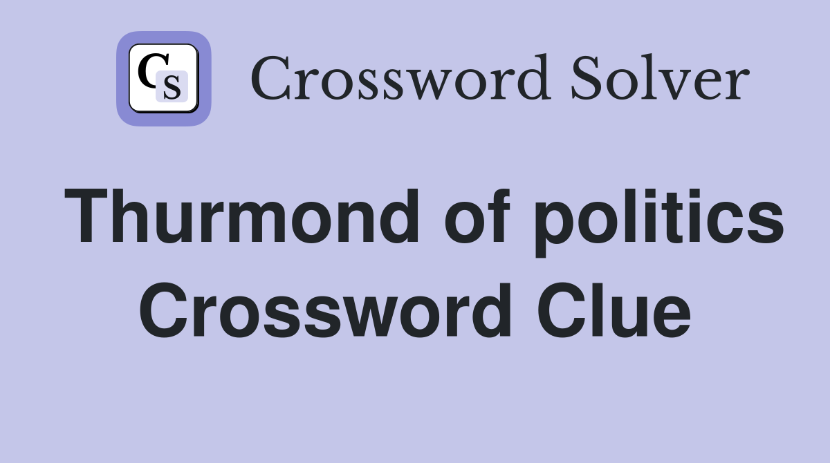 Thurmond of politics Crossword Clue