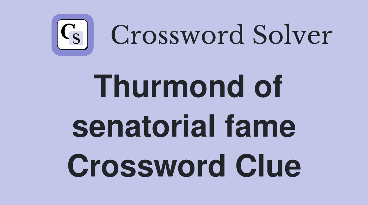 Thurmond of senatorial fame Crossword Clue