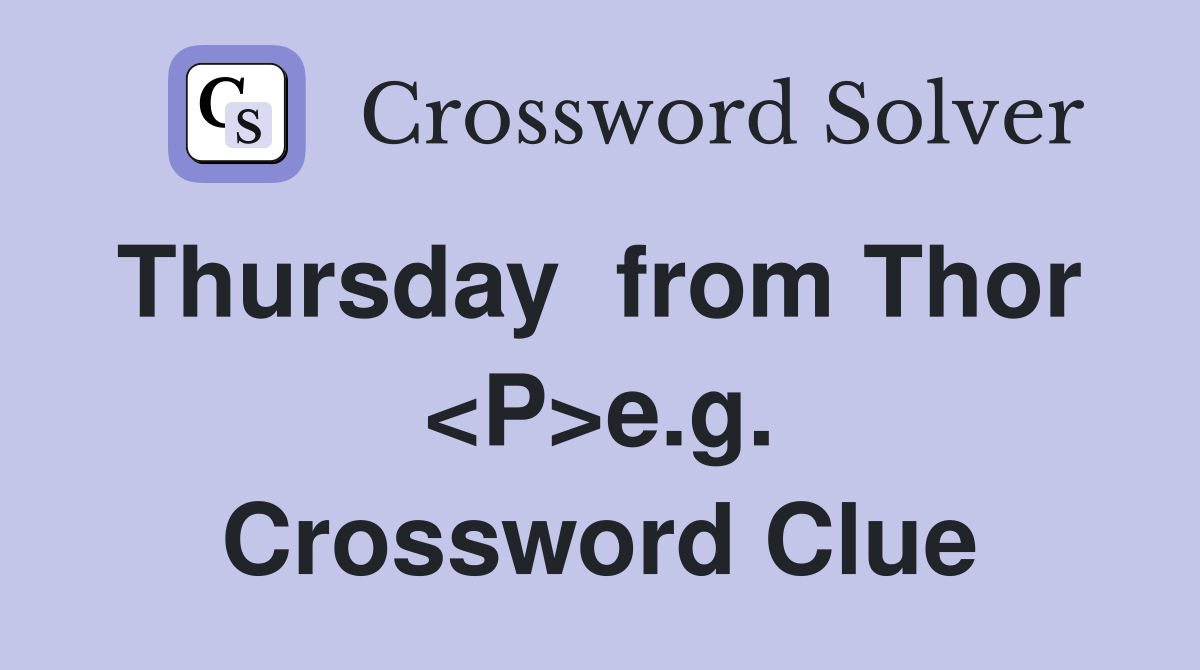 Thursday  from Thor  <P>e.g. Crossword Clue
