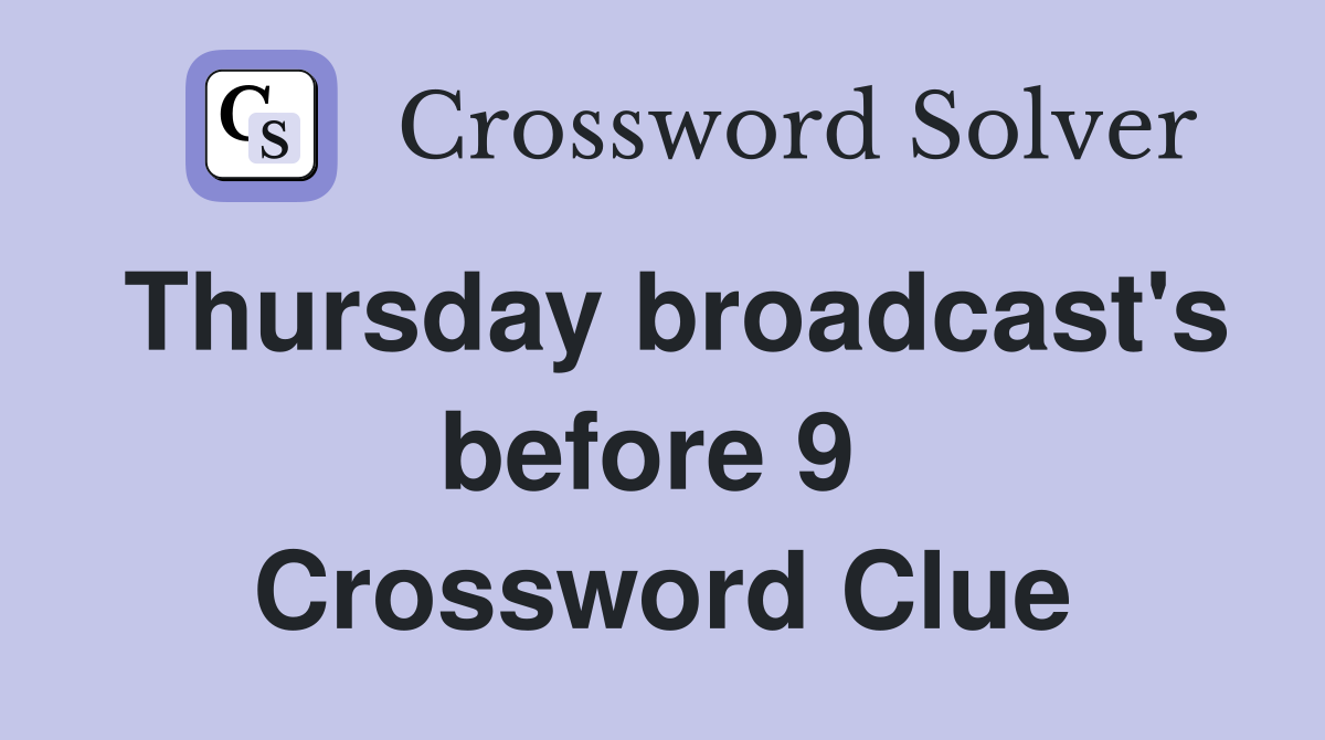 Thursday broadcast's before 9  Crossword Clue