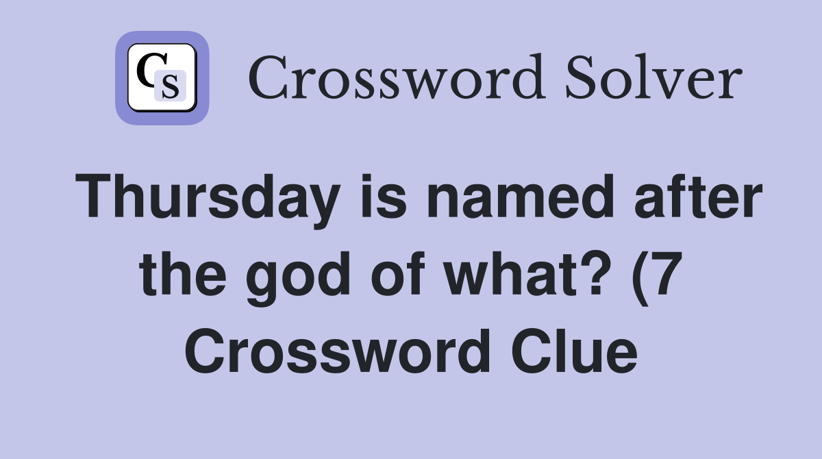Thursday is named after the god of what? (7) Crossword Clue Answers Thursday is named after the god of what? (7) Crossword Clue Answers