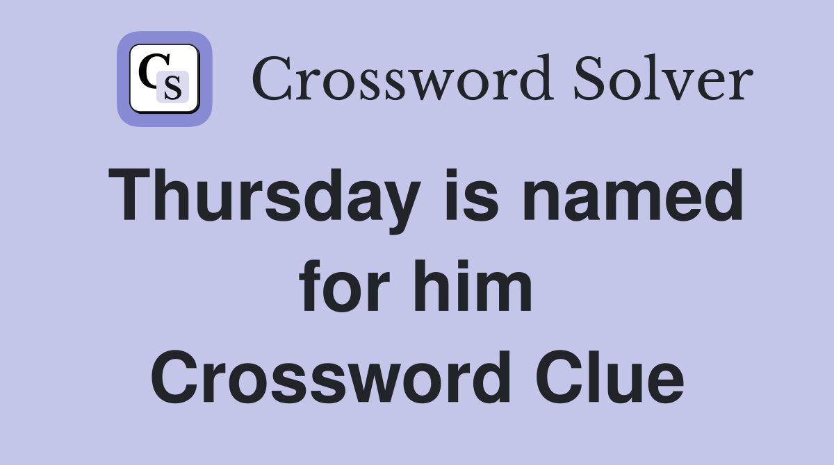 Thursday is named for him Crossword Clue