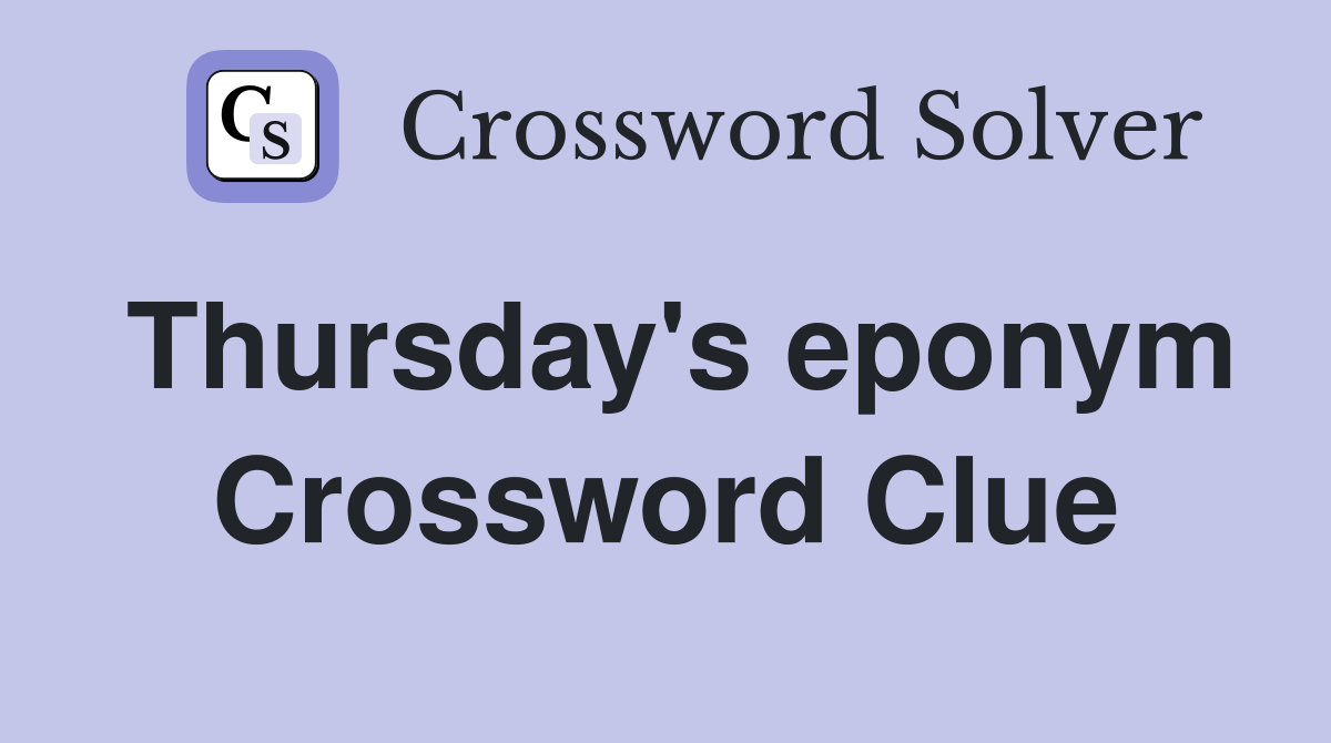 Thursday's eponym Crossword Clue