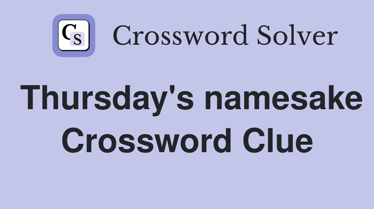 Thursday's namesake Crossword Clue