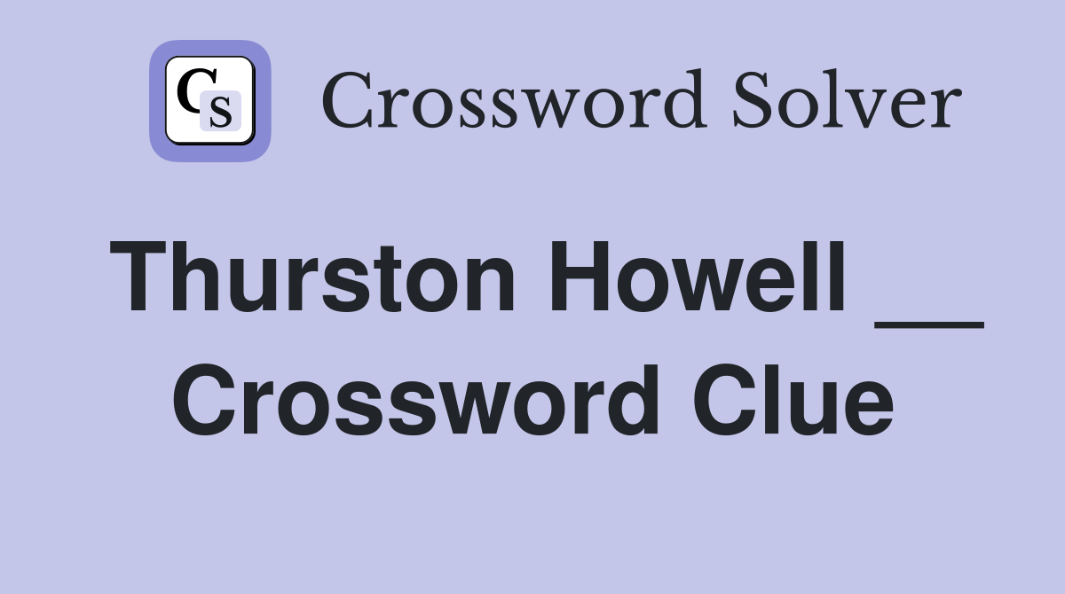 Thurston Howell __ Crossword Clue
