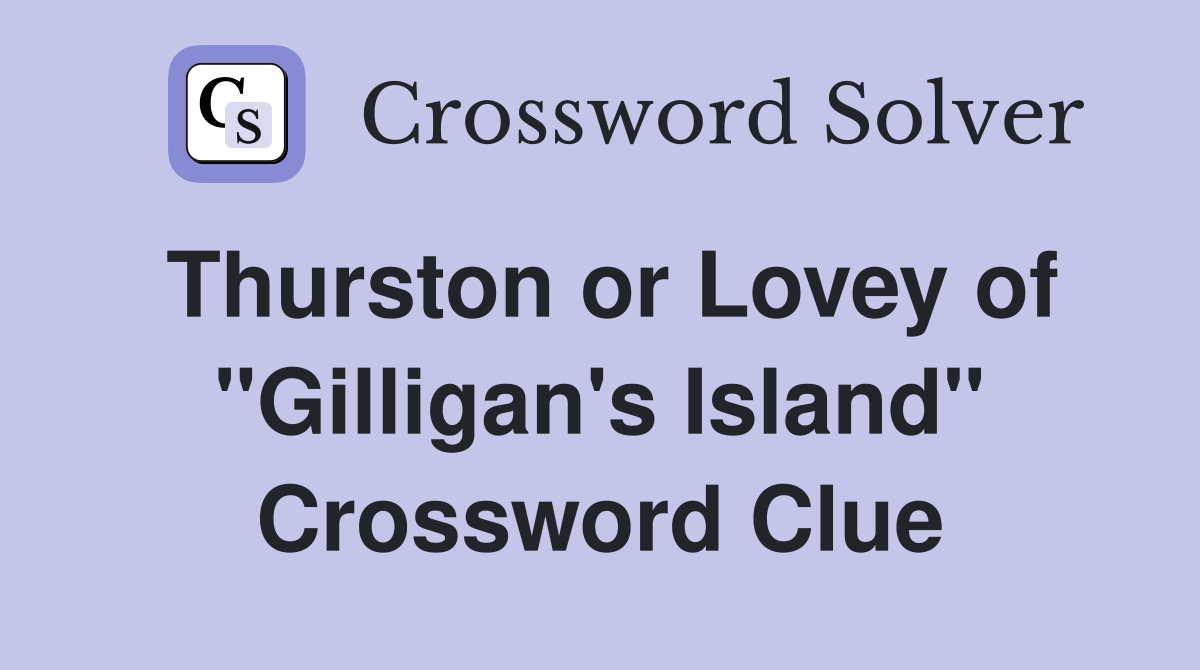 Thurston or Lovey of quot Gilligan #39 s Island quot Crossword Clue Answers