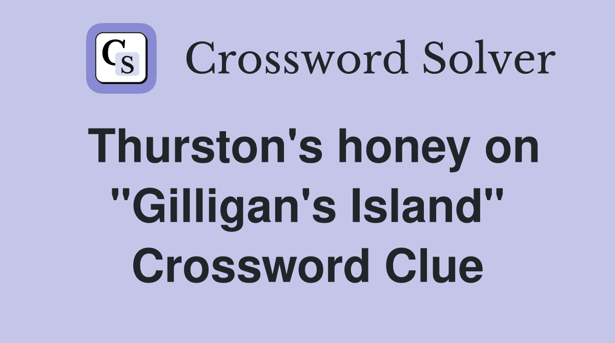 Thurston's honey on "Gilligan's Island" Crossword Clue