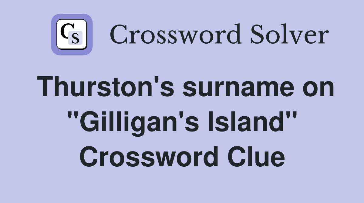 Thurston's surname on "Gilligan's Island" Crossword Clue