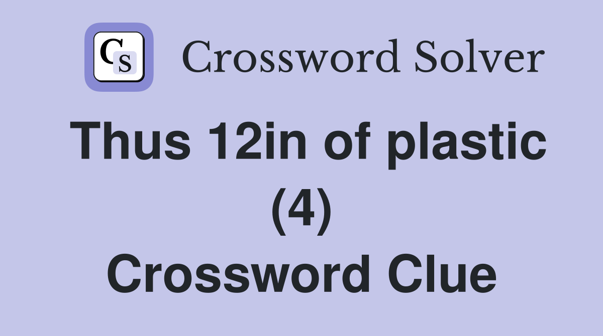 Thus 12in of plastic (4) Crossword Clue