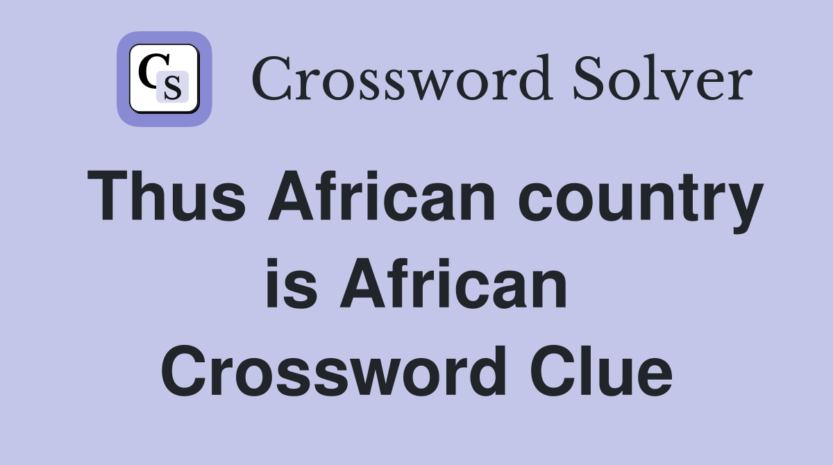 Thus African country is African Crossword Clue