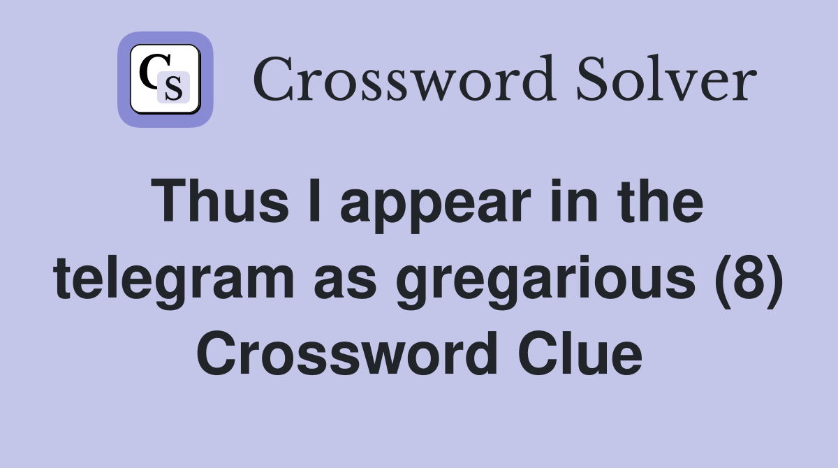 Thus I appear in the telegram as gregarious (8) Crossword Clue