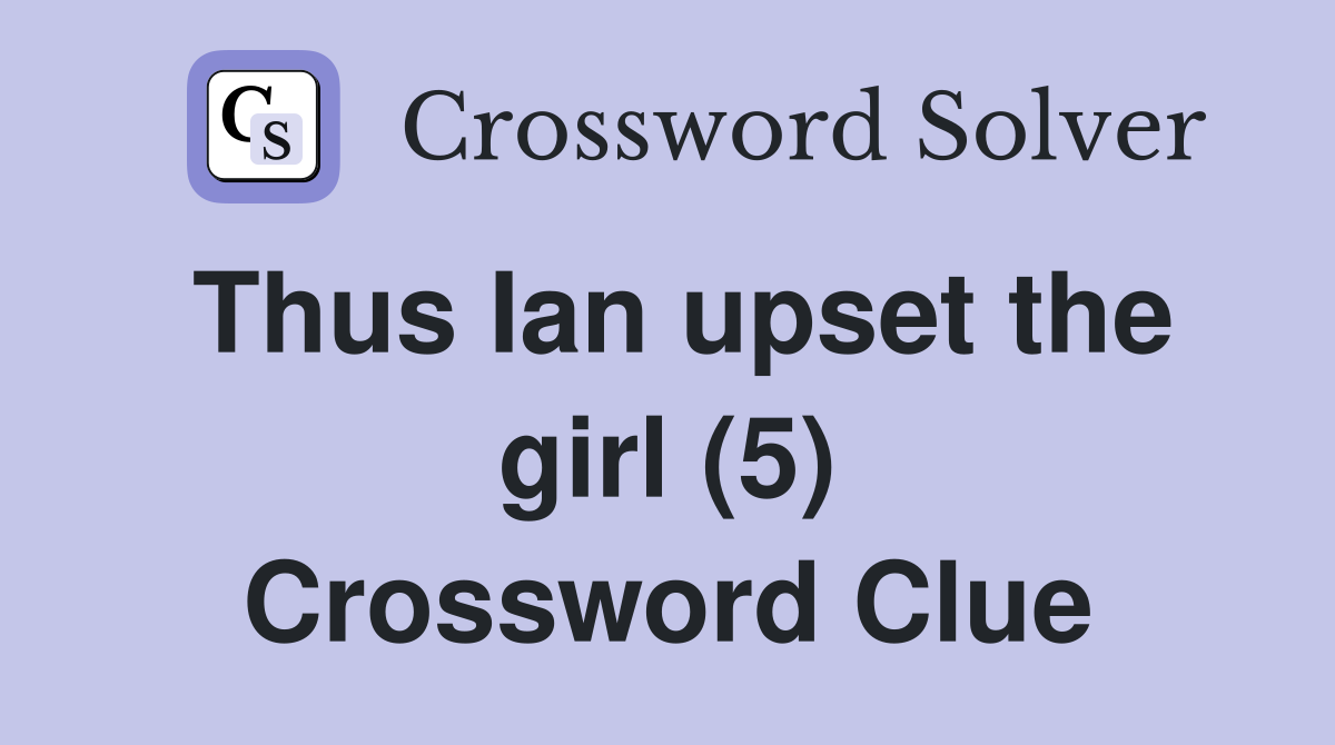 Thus Ian upset the girl (5) Crossword Clue